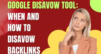 Google Disavow Tool: When and How to Disavow Backlinks 2024