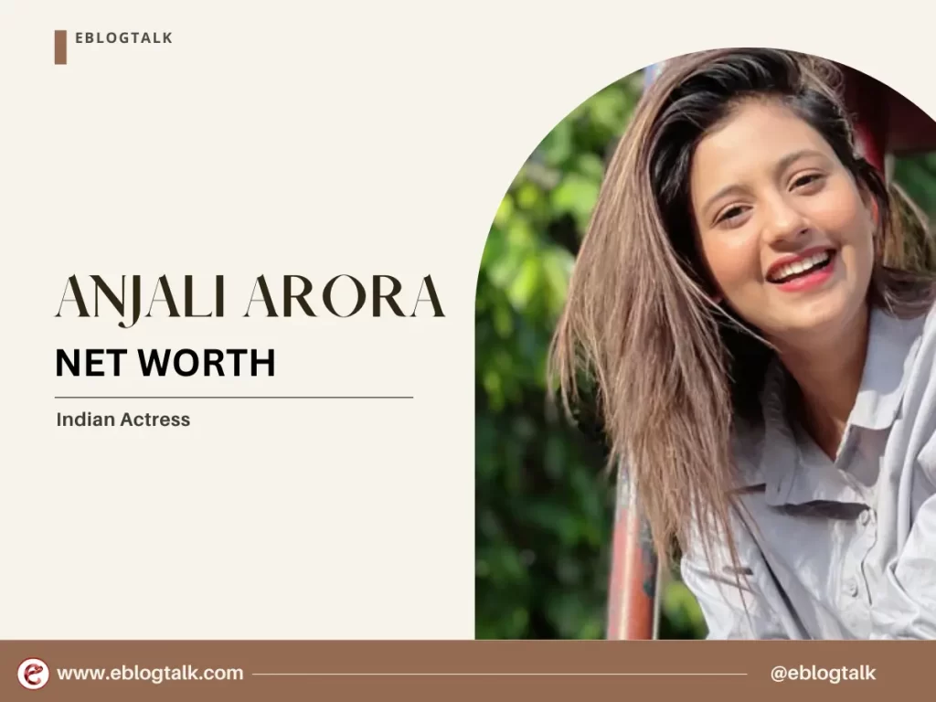 Anjali Arora net worth